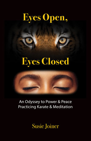 Eyes Open, Eyes Closed: An Odyssey to Power & Peace Practicing Karate & Meditation Cover